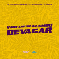 Vou Deslizando Devagar - MC GABI NUNES & MC Nuno VJ & MC Elison SP & DJ Relikia