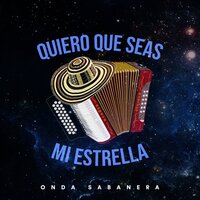 Quiero Que Seas Mi Estrella - Onda Sabanera