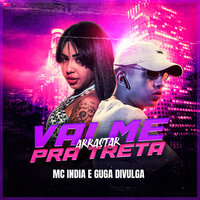 Vai Me Arrasta Pra Treta - Mc India & Guga Divulga
