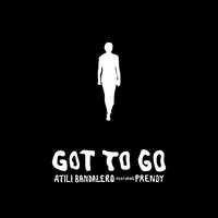 Got to Go - Atili Bandalero & Prendy