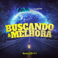 Buscando a Melhora - Dj Dubom