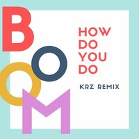 How Do You Do - Boom & KRZ