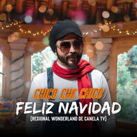 Feliz Navidad (Regional Wonderland de Canela Tv) - Chico Che Chico