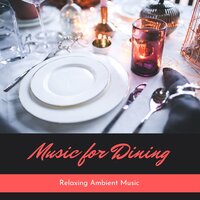 Relaxing Ambient Music - Dinner Music Maestro