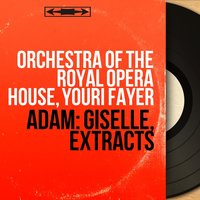 Giselle, Act I: Scène de la folie - Orchestra Of The Royal Opera House & Orchestra of the Royal Opera House, Youri Fayer & Youri Fayer