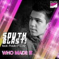 Who Made It - South Blast & Paula P Cay