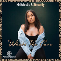 Whats The Cure - MR.ECLECTIC & Sincerity Garcia