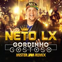 Gordinho Gostoso - Mister Jam & Neto LX