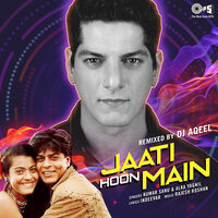 Jaati Hoon Main - Rajesh Roshan & Kumar Sanu & Alka Yagnik & DJ Aqeel