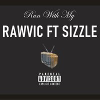 Run with my - Rawvic & Sizzle