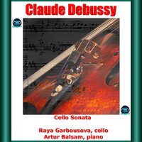 Cello Sonata, CD144: III. Finale - Artur Balsam & Raya Garbousova & Claude Debussy