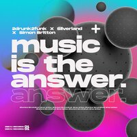 Music Is The Answer - 2Drunk2Funk & Silverland & Simon Britton