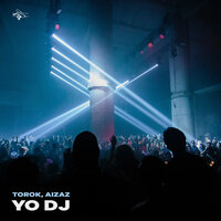 Yo DJ - TOROK & Aizaz
