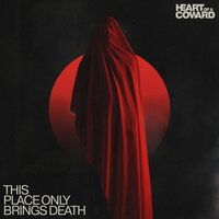This place only brings death - Heart Of A Coward