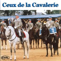 Ceux de la cavalerie - Fanfare Principale de l'Arme Blindée Cavalerie & Fanfare Principale De L'Armée Blindée Cavalerie