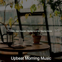 Fantastic Moods for Lockdowns - Upbeat Morning Music