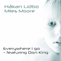 Everywhere I Go - Don King & Hakan Lidbo & Miles Moore