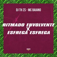 Ritmado Envolvente X Esfrega Esfrega - DJ TH ZS & Gangstar Funk & Mc Baiano