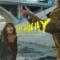 Run Away - Echo the Savage