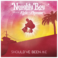 Should've Been Me - Naughty Boy & Kyla & Popcaan