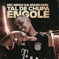 Tal de Chupa Engole - MC Nego da Marcone
