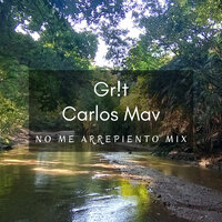 No Me Arrepiento - Gr!t & Carlos Mav & CARLOS ANDRES MAVISOY CALDERON