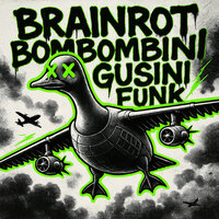 BRAINROT BOMBOMBINI GUSINI FUNK - Juicy Wilde & YSOKUL & Notmuchxhead