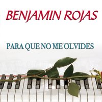 Para Que No Me Olvides - Benjamín Rojas