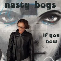 If You Now - Nasty Boys & Moratto