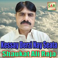 Kessay Derzi Nay Seata - Shaukat Ali Raja