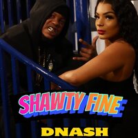 SHAWTY FINE - DNASH