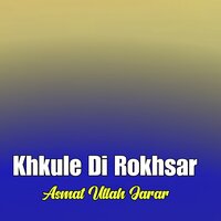 Khkule Di Rokhsar - Asmat Ullah Jarar