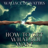 Wallace D. Wattles. «How to Get What You Want». #2 - Joe Phoenix