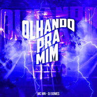 Olhando pra Mim - MC MN & Dj Gomes