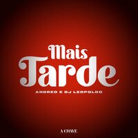Mais Tarde - ANDREO & Dj Leopoldo & A Chave