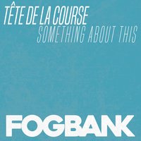 Something About This - Tete de la Course