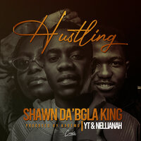Hustling - Shawn Da'bgla King & YT & Nellinah
