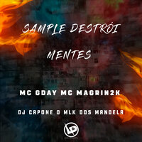 Sample Destrói Mentes - MC GDAY & MC MAGRIN2K & DJ CAPONE O MLK DOS MANDELA