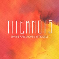 In Trouble - Titeknots