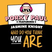 Who Do You Think You Are - Porky Paul & Mike Delinquent & Jasmine Knight