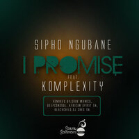 I Promise - Sipho ngubane & Komplexity & BlackChild & DJ Greg SA