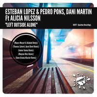Left Outside Alone - Esteban López & Pedro Pons & DJ Dani Martin & Alicia Nilsson & Maycon Reis