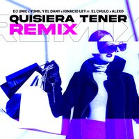 Quisiera Tener - DJ unic & Yomil y el Dany & Ignacio Ley & EL CHULO & Aleko