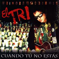 Cuando tú no estás - El Tri