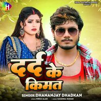 Dard Ke Kimat - Dhananjay Dhadkan