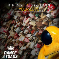 Your Love - E.M.C.K. & Jay Frog