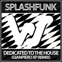Dedicated To The House (Gianpiero Xp) - Splashfunk & Gianpiero Xp