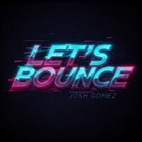 Let's Bounce - Josh Gomez