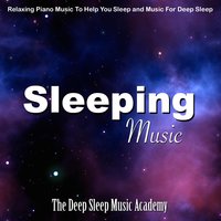 Deep Sleep Piano Music - The Deep Sleep Music Academy