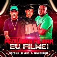 Pediu pra Filmar, Eu Filmei - DJ OLIVEIRA PROD & Mc Fahah & Mc Luan